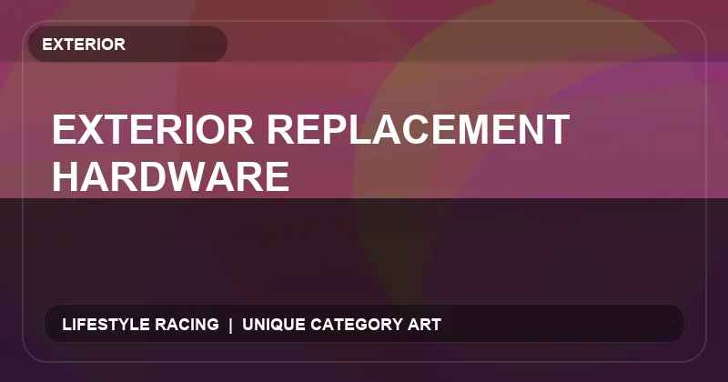 Exterior Replacement Hardware
